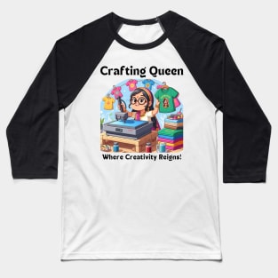 Crafting Queen:  Where Creativity Reigns T-shirt Design Baseball T-Shirt